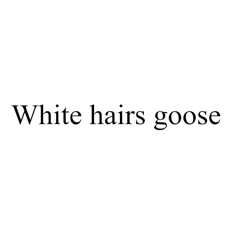 WHITE HAIRS GOOSE