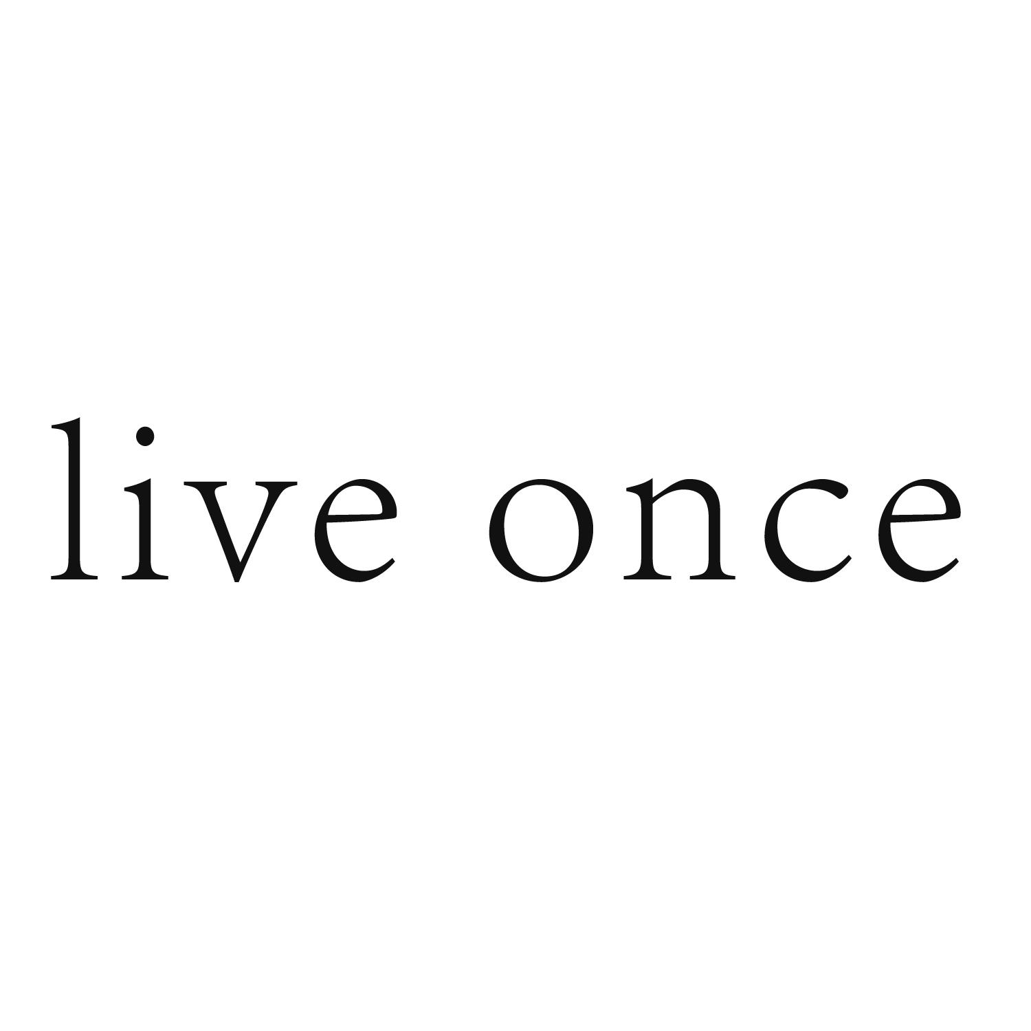 LIVE ONCE